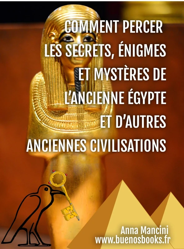 Comment Percer les Secrets, Enigmes et Mysteres de l'Ancienne Egypte et d'autres Anciennes Civilisations