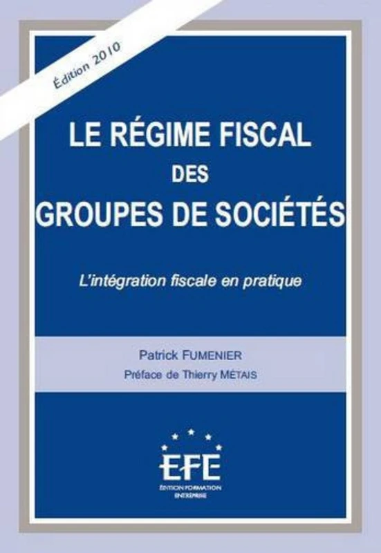 LE RÉGIME FISCAL DES GROUPES DE SOCIÉTÉS - 3ÈME ÉDITION: L'INTÉGRATION FISCALE EN PRATIQUE