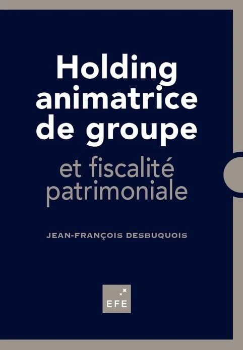 Holding animatrice de groupe: et fiscalité patrimoniale
