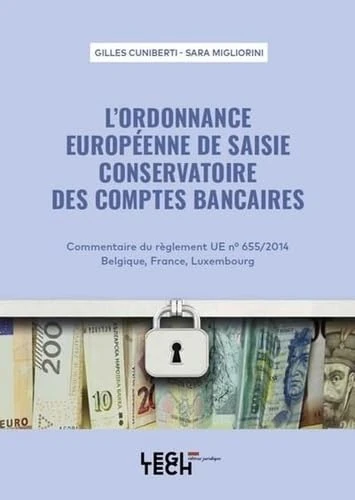 L'ordonnance européenne de saisie conservatoire des comptes bancaires: Commentaire du règlement UE n° 655/2014 Belgique, France, Luxembourg