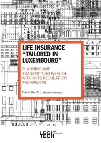 Life insurance "tailored in Luxembourg": Planning and transmitting wealth, within its regulatory framework