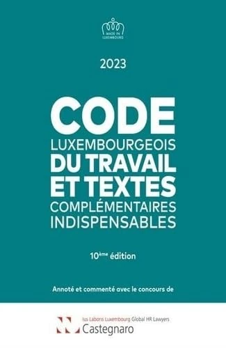Code luxembourgeois du travail 2023: et textes complémentaires indispensables