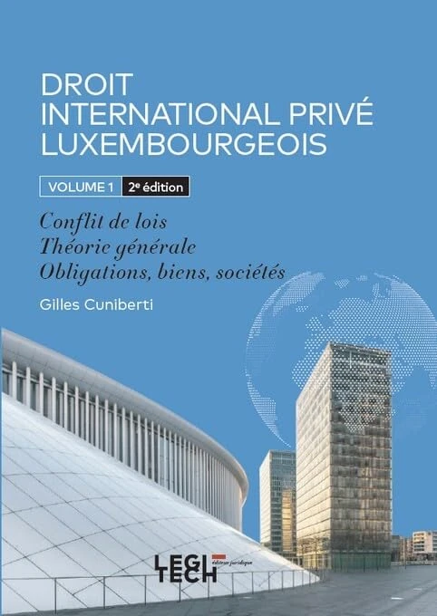 Droit International Privé Luxembourgeois: Volume 1 : Conflit de lois - Théorie générale - Obligations, biens, sociétés