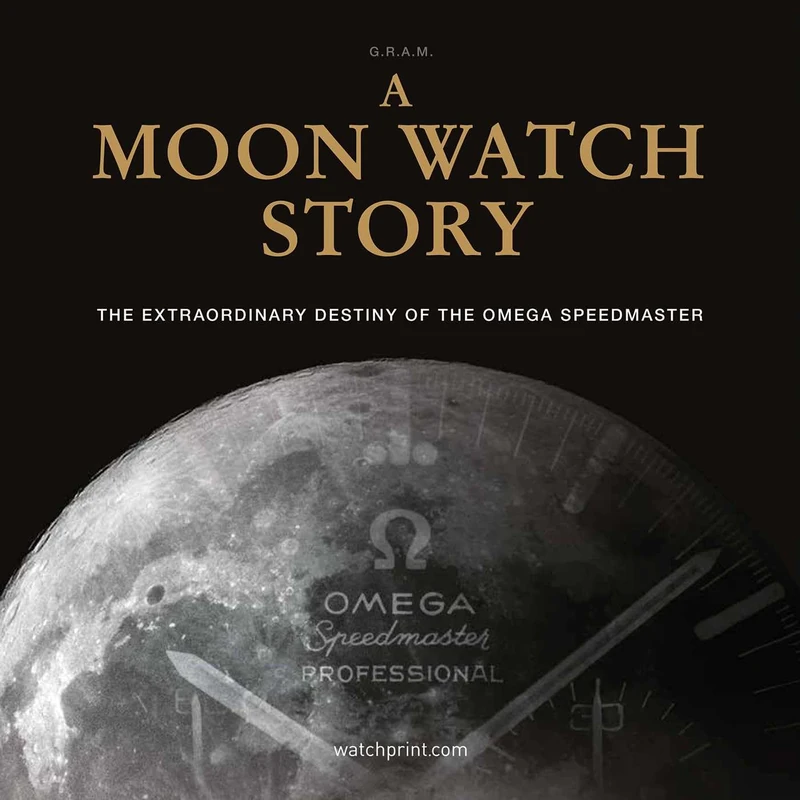 A Moon Watch Story: The Extraordinary Destiny of the Omega Speedmaster: 1 (Watch Stories Collection)
