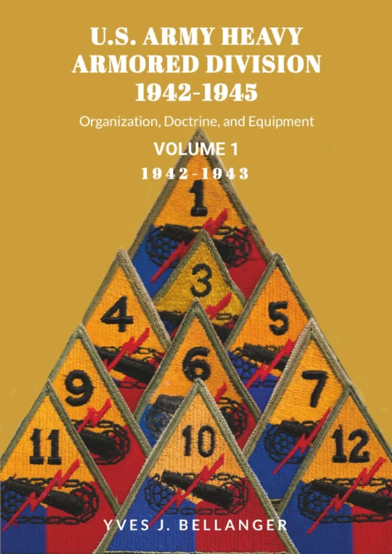 U.S. ARMY HEAVY ARMORED DIVISION, 1942-1945, VOLUME I: ORGANIZATION, DOCTRINE, EQUIPMENT