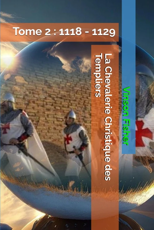 La Chevalerie Christique des Templiers: Tome 2 : 1118 - 1129 (L’Âme Éternelle du Corps Templier, Terra Solidaria) - Image 1