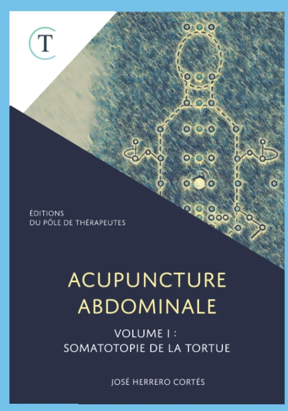 Acupuncture Abdominale. Volume I : Somatotopie de la Tortue. (Les Indispensables de l'Acupuncture)