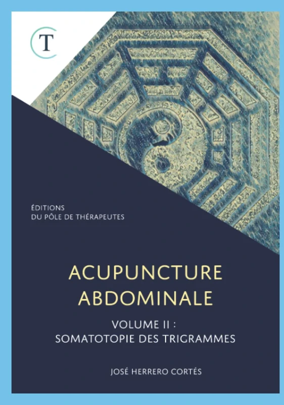Acupuncture Abdominale. Volume II : Somatotopie des Trigrammes (Les Indispensables de l'Acupuncture)