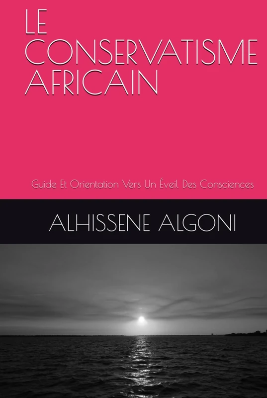 LE CONSERVATISME AFRICAIN: Guide Et Orientation Vers Un Éveil Des Consciences - Image 1