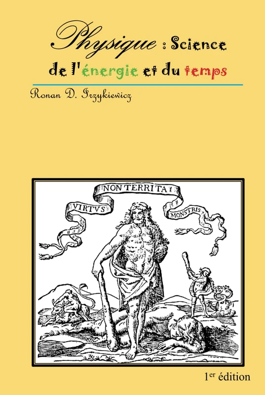 Physique : Science de l'énergie et du temps: UIRTUS NON TERRITA MONSTRIS