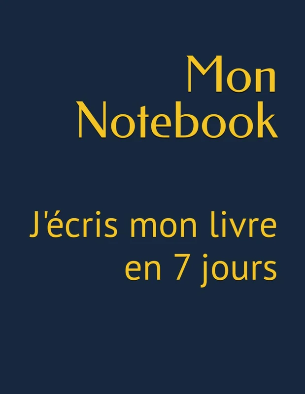 Mon Notebook: J'écris mon livre en 7 jours