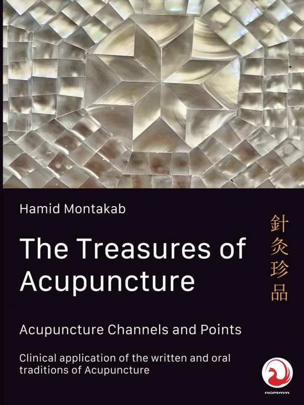 The Treasures of Acupuncture: Acupuncture Channel and Point Energetics / Clinical application of the written and oral traditions of Acupuncture