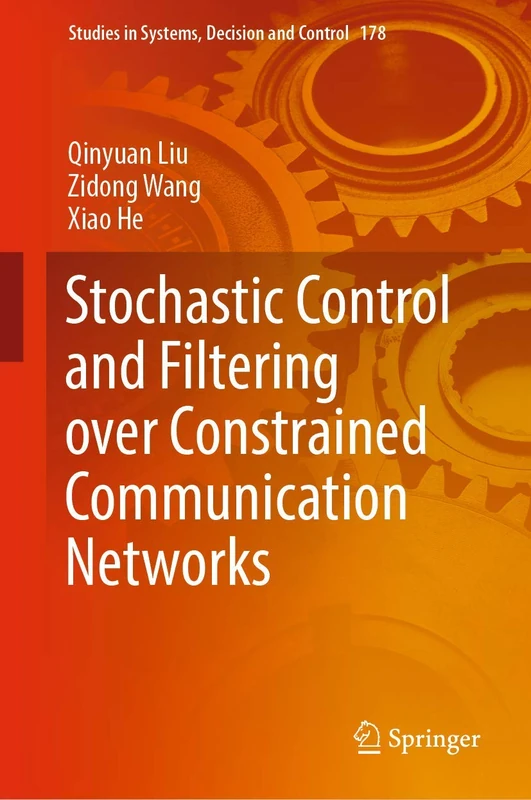Stochastic Control and Filtering over Constrained Communication Networks: 178 (Studies in Systems, Decision and Control, 178)