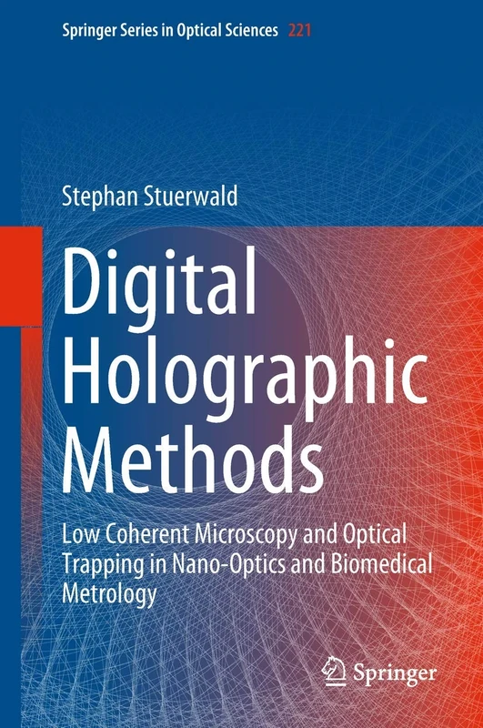 Digital Holographic Methods: Low Coherent Microscopy and Optical Trapping in Nano-Optics and Biomedical Metrology: 221 (Springer Series in Optical Sciences, 221)