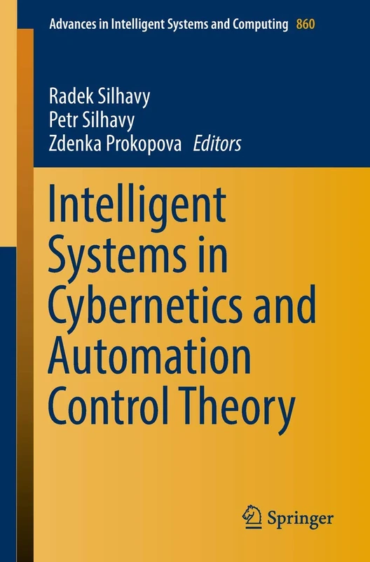 Intelligent Systems in Cybernetics and Automation Control Theory: 860 (Advances in Intelligent Systems and Computing, 860)