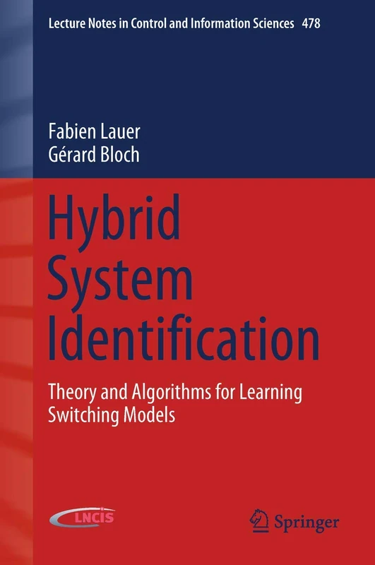 Hybrid System Identification: Theory and Algorithms for Learning Switching Models: 478 (Lecture Notes in Control and Information Sciences, 478)