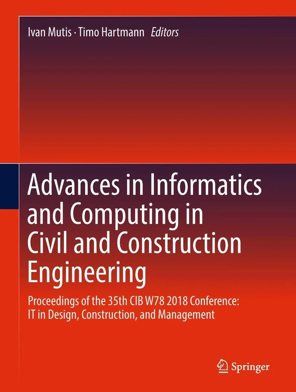 Advances in Informatics and Computing in Civil and Construction Engineering: Proceedings of the 35th CIB W78 2018 Conference: IT in Design, Construction, and Management