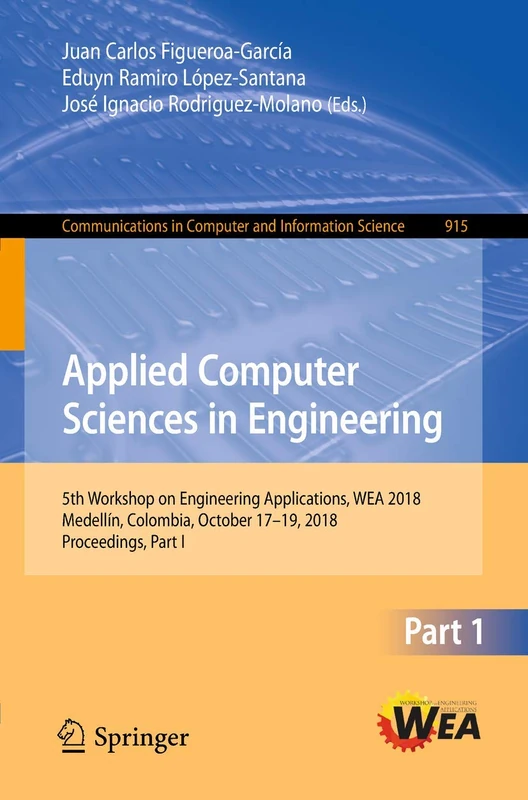 Applied Computer Sciences in Engineering: 5th Workshop on Engineering Applications, WEA 2018, Medellín, Colombia, October 17-19, 2018, Proceedings, ... in Computer and Information Science, 915) - Image 1