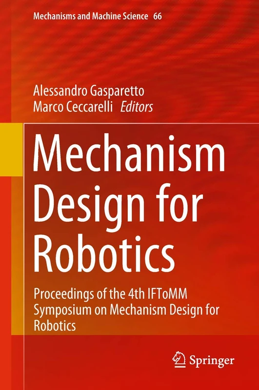 Mechanism Design for Robotics: Proceedings of the 4th IFToMM Symposium on Mechanism Design for Robotics: 66 (Mechanisms and Machine Science, 66)