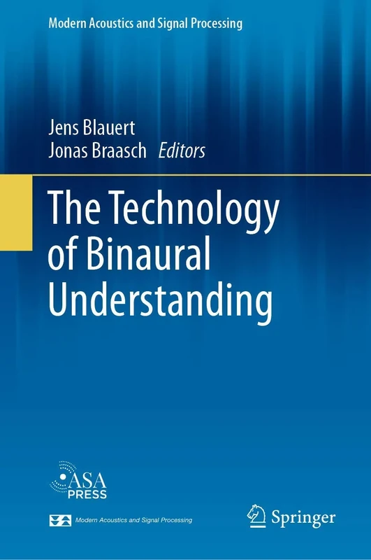 The Technology of Binaural Understanding (Modern Acoustics and Signal Processing)
