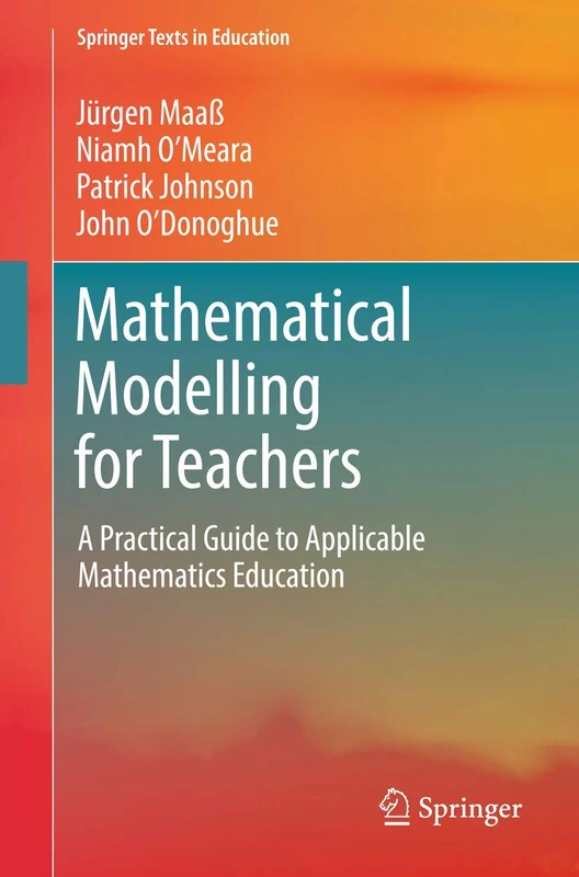 Mathematical Modelling for Teachers: A Practical Guide to Applicable Mathematics Education (Springer Texts in Education)