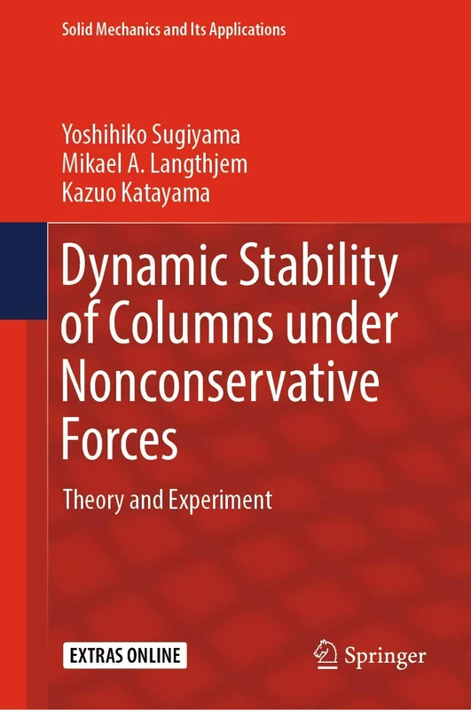 Dynamic Stability of Columns under Nonconservative Forces: Theory and Experiment: 255 (Solid Mechanics and Its Applications, 255)