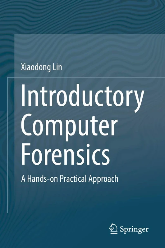 Introductory Computer Forensics: A Hands-on Practical Approach