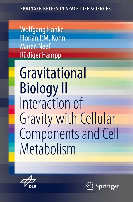 Gravitational Biology II: Interaction of Gravity with Cellular Components and Cell Metabolism (SpringerBriefs in Space Life Sciences)