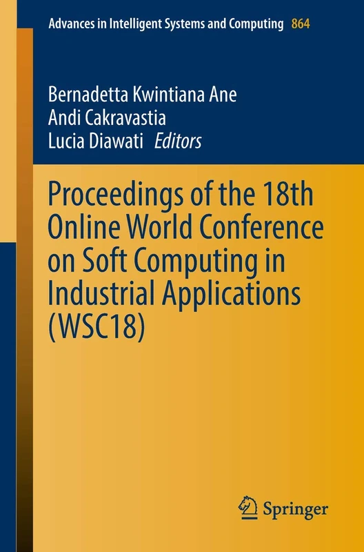 Proceedings of the 18th Online World Conference on Soft Computing in Industrial Applications (WSC18): 864 (Advances in Intelligent Systems and Computing, 864)