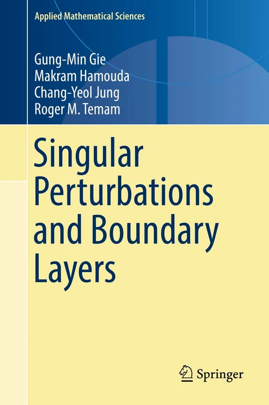 Singular Perturbations and Boundary Layers: 200 (Applied Mathematical Sciences, 200)