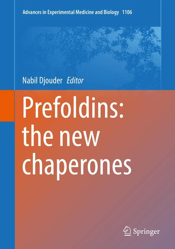 Prefoldins: the new chaperones: 1106 (Advances in Experimental Medicine and Biology, 1106)