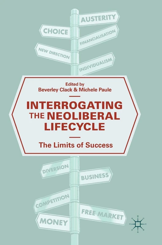 Interrogating the Neoliberal Lifecycle: The Limits of Success