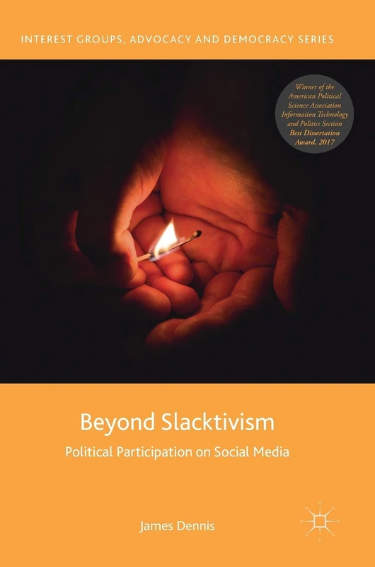 Beyond Slacktivism: Political Participation on Social Media (Interest Groups, Advocacy and Democracy Series)