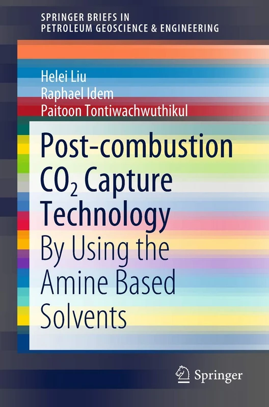 Post-combustion CO2 Capture Technology: By Using the Amine Based Solvents (SpringerBriefs in Petroleum Geoscience & Engineering)