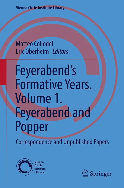 Feyerabend’s Formative Years. Volume 1. Feyerabend and Popper: Correspondence and Unpublished Papers: 5 (Vienna Circle Institute Library, 5)