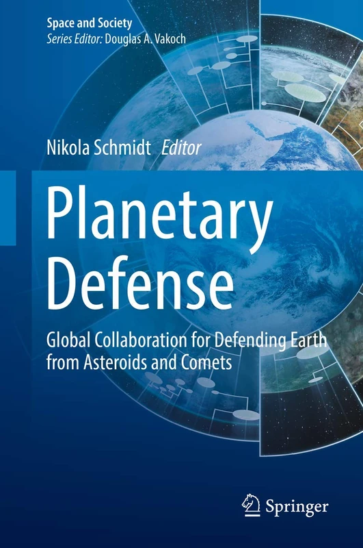 Planetary Defense: Global Collaboration for Defending Earth from Asteroids and Comets (Space and Society)