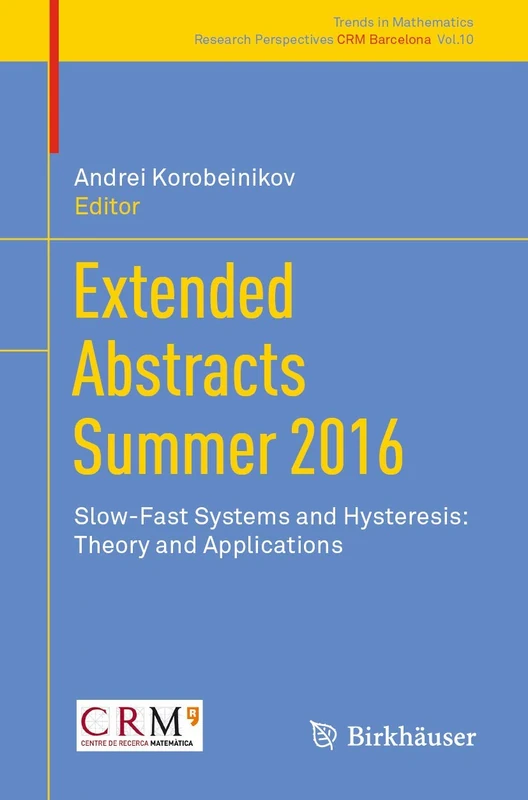 Extended Abstracts Summer 2016: Slow-Fast Systems and Hysteresis: Theory and Applications: 10 (Trends in Mathematics, 10)