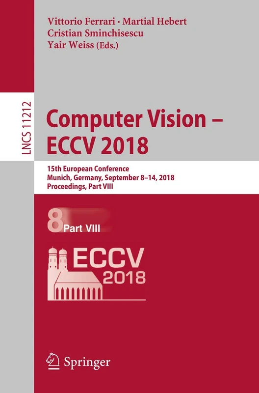 Computer Vision – ECCV 2018: 15th European Conference, Munich, Germany, September 8-14, 2018, Proceedings, Part VIII: 11212 (Lecture Notes in Computer Science, 11212)