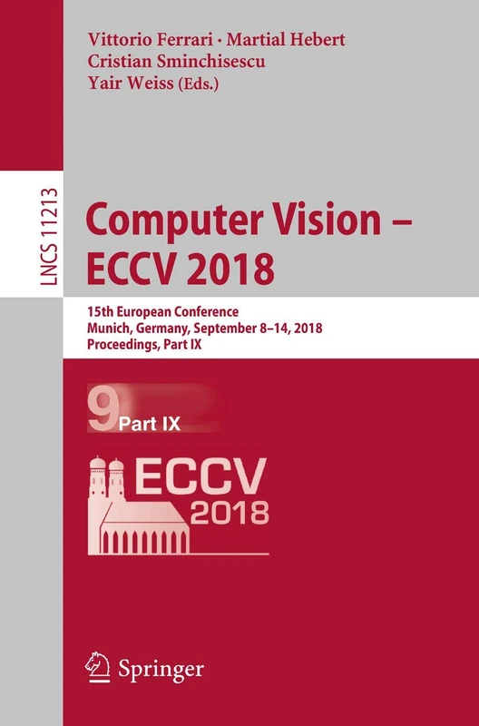 Computer Vision – ECCV 2018: 15th European Conference, Munich, Germany, September 8–14, 2018, Proceedings, Part IX: 11213 (Lecture Notes in Computer Science, 11213)