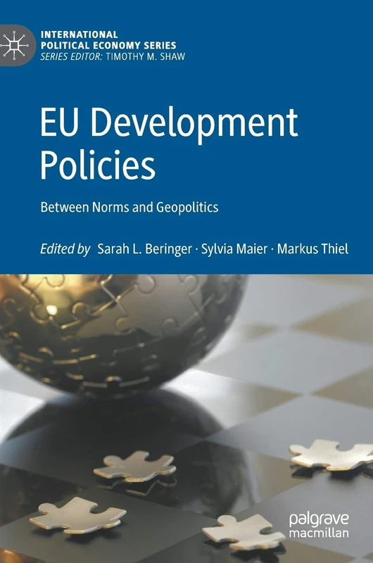 EU Development Policies: Between Norms and Geopolitics (International Political Economy Series)