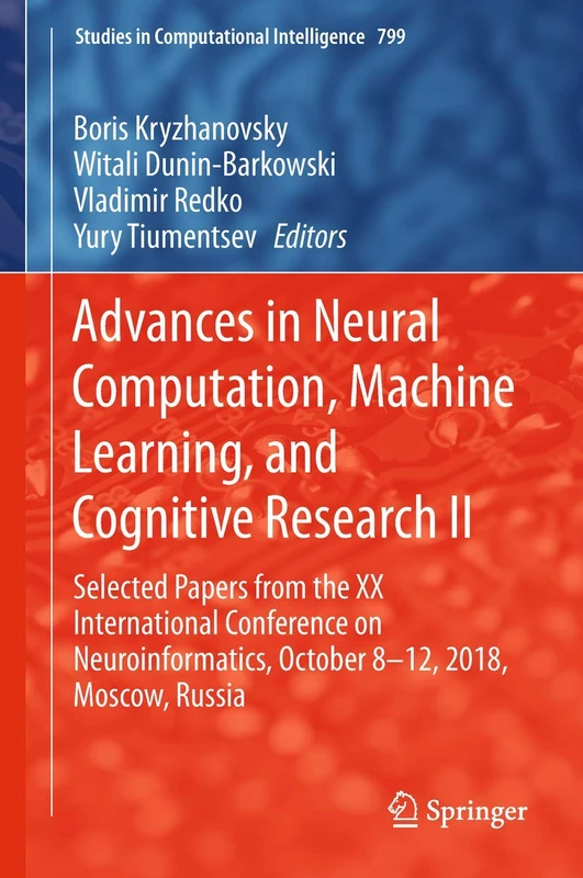 Advances in Neural Computation, Machine Learning, and Cognitive Research II: Selected Papers from the XX International Conference on Neuroinformatics, ... (Studies in Computational Intelligence, 799)