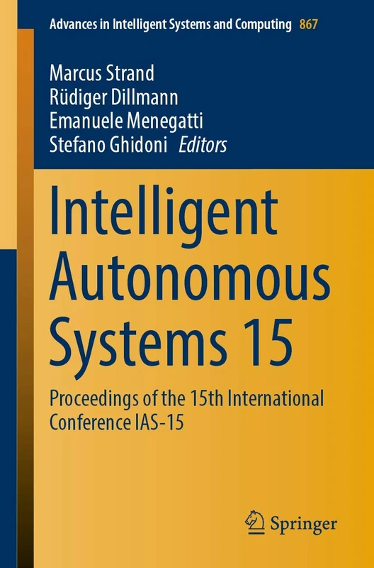 Intelligent Autonomous Systems 15: Proceedings of the 15th International Conference IAS-15: 867 (Advances in Intelligent Systems and Computing, 867)