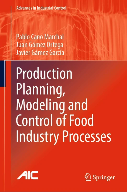 Production Planning, Modeling and Control of Food Industry Processes (Advances in Industrial Control)