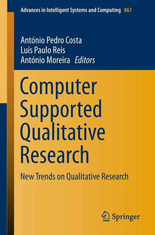Computer Supported Qualitative Research: New Trends on Qualitative Research: 861 (Advances in Intelligent Systems and Computing, 861)
