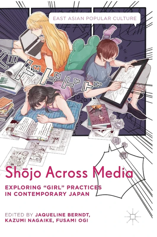 Shōjo Across Media: Exploring "Girl" Practices in Contemporary Japan (East Asian Popular Culture)