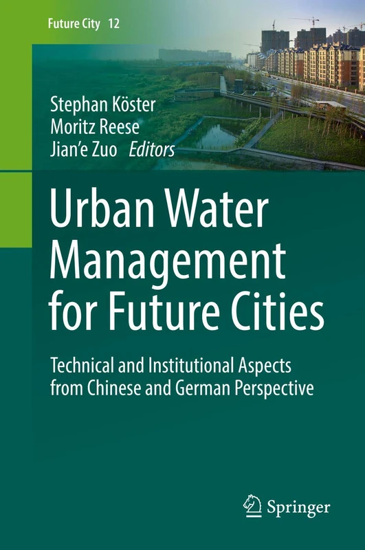 Urban Water Management for Future Cities: Technical and Institutional Aspects from Chinese and German Perspective: 12 (Future City, 12)
