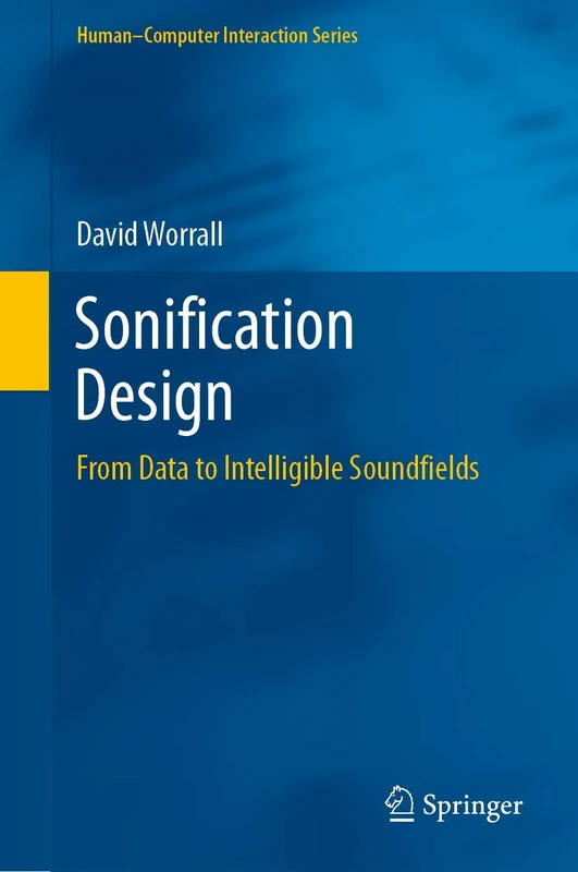 Sonification Design: From Data to Intelligible Soundfields (Human–Computer Interaction Series)