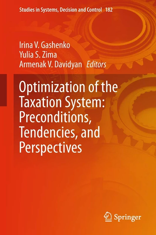 Optimization of the Taxation System: Preconditions, Tendencies and Perspectives: 182 (Studies in Systems, Decision and Control, 182)