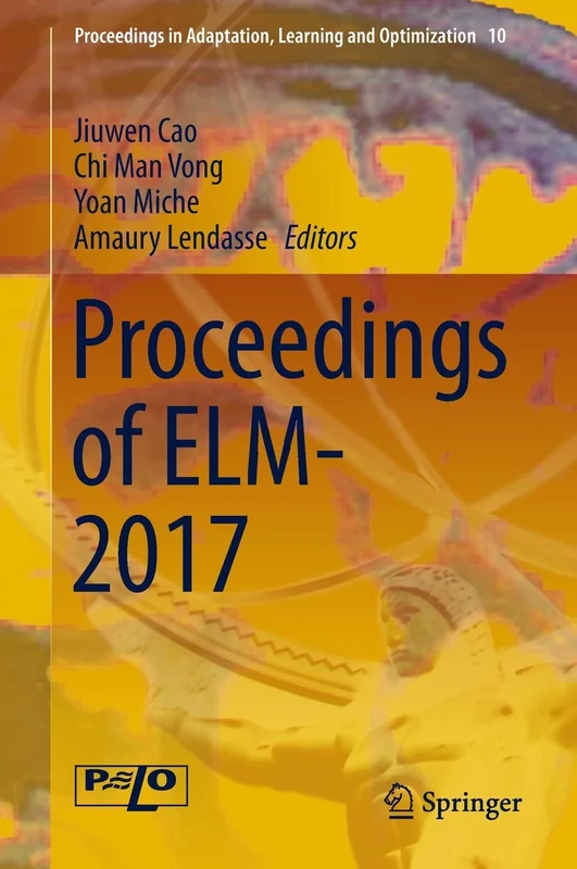 Proceedings of ELM-2017: 10 (Proceedings in Adaptation, Learning and Optimization, 10)