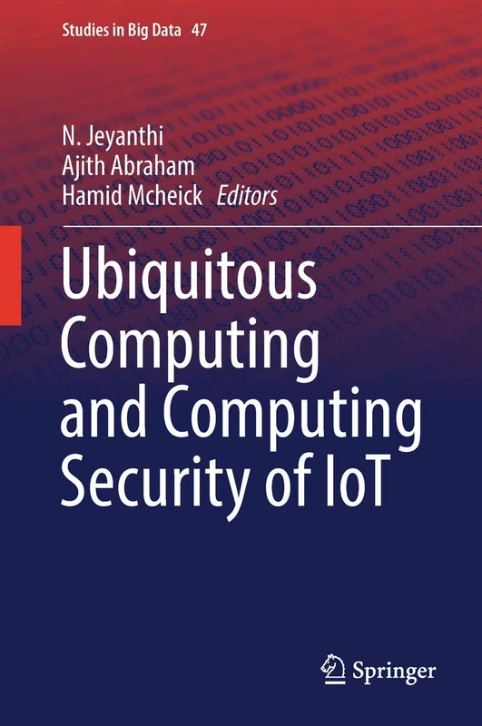 Ubiquitous Computing and Computing Security of IoT: 47 (Studies in Big Data, 47)